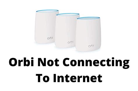 Getting around 200-300Mbps backhaul between router and satellite. . Orbi not connecting to internet